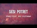eńau feat. Ari Lesmana - Sesi Potret | Lirik