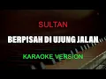 Download Lagu Sultan - Berpisah Diujung Jalan ( Karaoke Version )