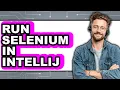 How to Run Selenium in IntelliJ - Full Guide