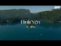 Download Lagu Bình Yên, Những Lời Hứa Bỏ Quên, Cứ Chill Thôi, Thằng Điên - Những Bài Hát Cực Chill Gây Nghiện