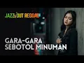 Lagu VIRAL! Gara Gara Sebotol Minuman - Jazz Reggae Dangdut Cover Paling Enak 2024