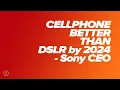 Download Lagu Phone Cameras Better Than Digital By 2024 - SONY CEO | Matt Irwin