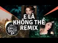 Lagu E Là Không Thể Remix, Phim Ba Người, Khoan Thai Remix| TOP 4 Nhạc TikTok Remix Triệu View 2025