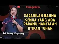 Lagu SADARILAH BAHWA SEMUA YANG ADA PADAMU HANYALAH TITIPAN TUHAN - PS HENNY KRISTIANUS - EVANGELIUM