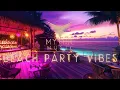 Beach Party Vibes | Deep House Chillout Relaxing Instrumental Music Mix Chill Lounge Tropical Summer