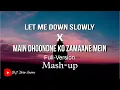 Download Lagu Let Me Down Slowly X Main Dhoondne Ko Zamaane Mein | Full Version | Mashup | Arijit Singh | Alec