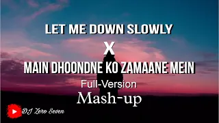 Let Me Down Slowly X Main Dhoondne Ko Zamaane Mein Full Version Mashup Arijit Singh Alec 
