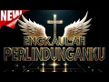 Download Lagu ✨️ ENGKAULAH PERLINDUNGANKU ✝️ Lagu Rohani 🕊