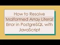 How to Resolve Malformed Array Literal Error in PostgreSQL with JavaScript