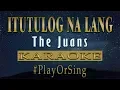 Itutulog Na Lang - The Juans (KARAOKE VERSION)