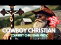 Download Lagu COWBOY CHRISTIAN MUSIC: 🎵THIS MONTH'S BEST HITS🙏 - Christian Country music