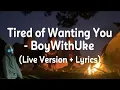 Download Lagu Tired of Wanting You - BoyWithUke (Live Version + Lyrics)