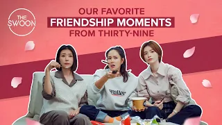 Download Our favorite friendship moments from Thirty-Nine [ENG SUB] MP3