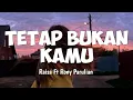 Download Lagu TETAP BUKAN KAMU - Raisa Ft Rony Parulian - (Lyrics)
