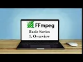FFmpeg Basic Series Part 1 - Very Quick Basic Overview
