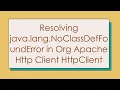 Resolving java lang NoClassDefFoundError in Org Apache Http Client HttpClient