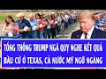 Lagu Tổng thống Trump ngã quỵ nghe kết quả bầu cử ở Texas, cả nước Mỹ ngỡ ngàng