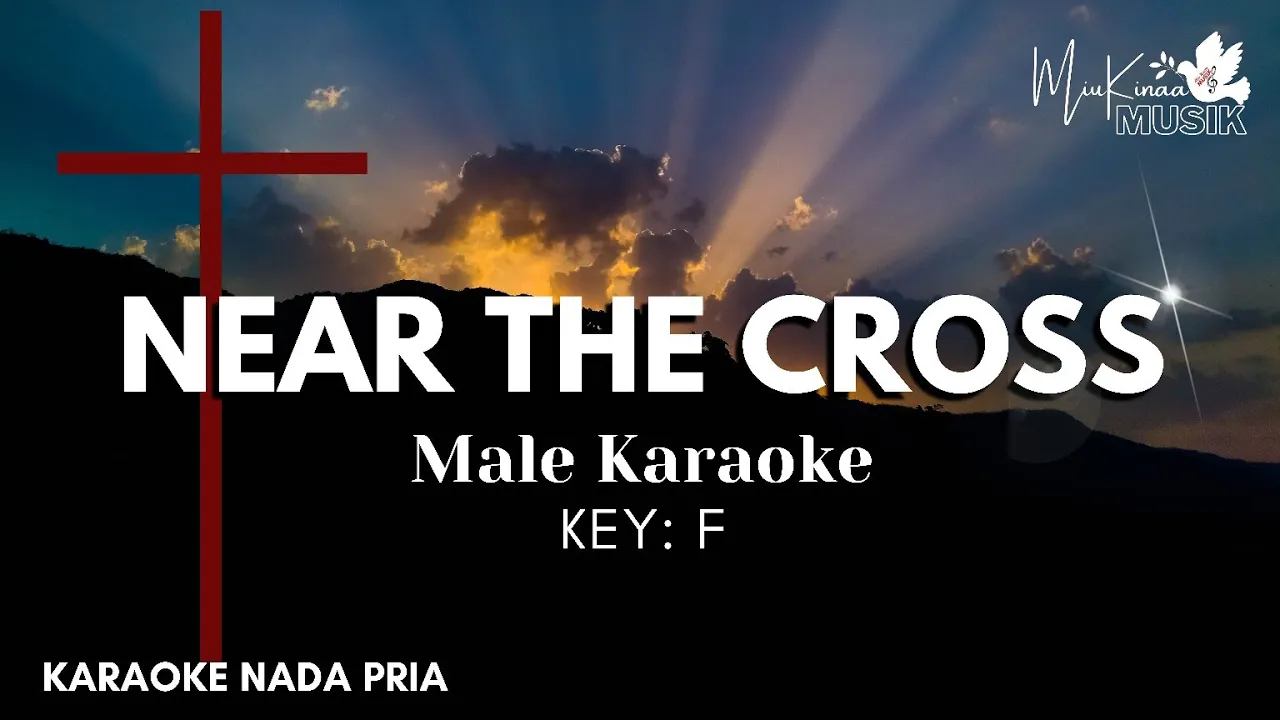 NEAR THE CROSS male Karaoke - Christian Karaoke Songs With Lyrics - Key F NEAR THE CROSS male Karaoke - Christian Karaoke Songs With Lyrics - Key F