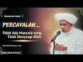 Download Lagu PERCAYALAH, TIDAK ADA MANUSIA YANG TIDAK DISAYANGI ALLAH | Nasihat Penyejuk Jiwa Abah Guru Zuhdi