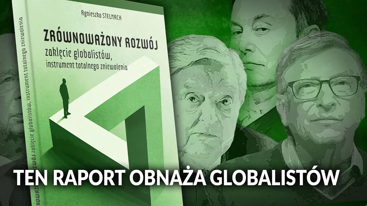 Zrównoważony rozwój. Ten RAPORT obnaża GLOBALISTÓW [KWAŚNIEWSKI, WARZECHA, STELMACH, MAJEWSKI]
