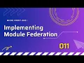 011 Implementing Module Federation