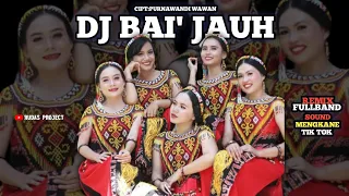 Download DJ DAYAK || BAI' JAUH - PURNAWANDI WAWAN || lagu Dayak kanayatn  || by Rudas projecT MP3