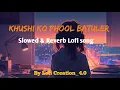Download Lagu KHUSHI KO PHOOL BATULERA || New Nepali Song || LOFI CREATION_4.0 [Slowed And Reverb Song]