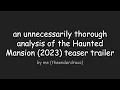 an unnecessarily thorough analysis of the haunted mansion 2023 teaser trailer