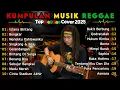 Lagu Kumpulan lagu Indonesia Terpopuler🇮🇩 Top Cover Reggae Terbaru 2025|| Enak Buat Teman Santai
