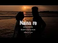 Download Lagu Naina Re lyrics - Himesh Reshammiya , Shreya Ghoshal , Rahat Fateh Ali Khan | Dangerous Ishhq