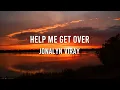 Help Me Get Over Lyrics - Jonalyn Viray