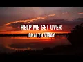 Download Lagu Help Me Get Over Lyrics - Jonalyn Viray