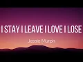 Jessie Murph - I Stay I Leave I Love I Lose 💔 | Sad Lyrics