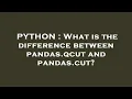 PYTHON What is the difference between pandas qcut and pandas cut
