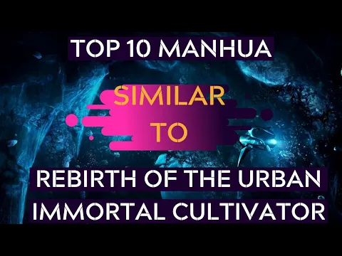 Download MP3 Top 10 Manhua Similar To Rebirth Of The Urban Immortal Cultivator