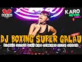 Download Lagu DJ KARO BOXING SUPER GALAU !! KEKELENGEN JUNGLE DUTCH FULL BASS TERBARU 2023