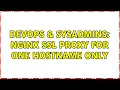 DevOps SysAdmins nginx ssl proxy for one hostname only