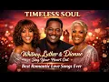 Lagu Timeless Soul: When Luther, Whitney \u0026 Dionne Sing Your Heart Out | Best Romantic Love Songs Ever