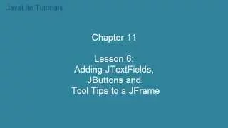 Chapter 11 Lesson 6 Adding JTextFields JButtons and Tool tips to a JFrame