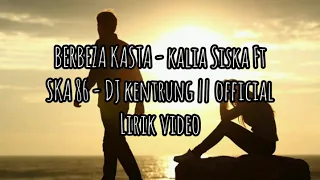 Download VIRAL!! BERBEZA KASTA _ KALIA SISKA ft SKA 86 - DJ KENTRUNG || MUSIC VIDEO LIRIK MP3