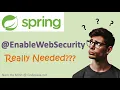 Is Spring EnableWebSecurity Really Needed