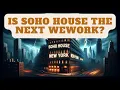 The downfall of Soho house