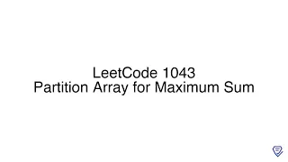 LeetCode 1043 Partition Array for Maximum Sum