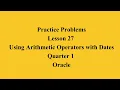 Using Arithmetic Operators with DATES Q1 Oracle L27 P1 SMILE ROAD