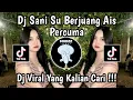 DJ SANI SU BERJUANG AIS PERCUMA VIRAL TIKTOK  SLOW BASS VIRAL TIKTOK TERBARU