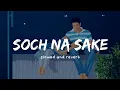 Download Lagu Soch Na Sake ( slowed \u0026 reverb ) | Arijit Singh | Nexus Music