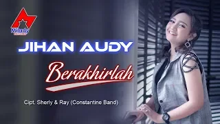 Lirik Lagu Jihan Audy - Berakhirlah