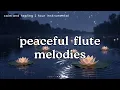 Download Lagu Peaceful Flute Melodies  Calm \u0026 Healing Instrumental