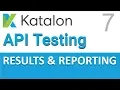 Katalon Studio API Testing 7 Result Reporting