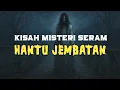 Lagu Kisah Misteri Seram | Cerita Misteri Paling Seram - Ternampak Hantu Jembatan #kisahmisteri #seram 